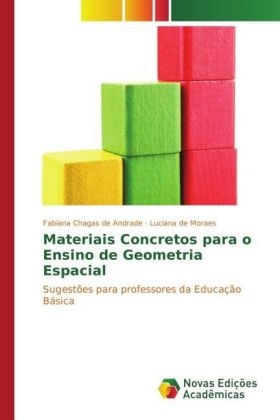 Materiais Concretos para o Ensino de Geometria Espacial - Fabiana Chagas de Andrade, Luciana de Moraes