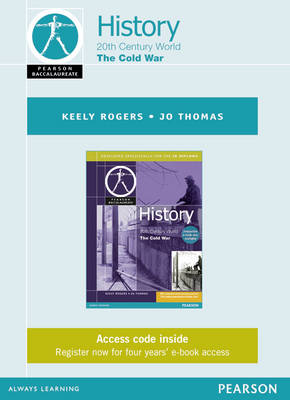 Pearson Baccalaureate History: The Cold War ebook only edition for the IB Diploma - Keely Rogers, Jo Thomas