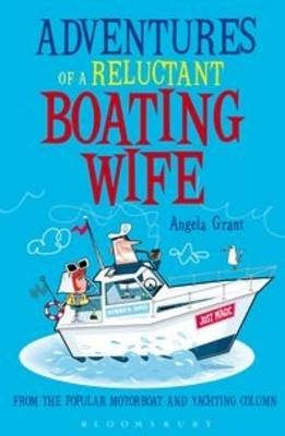 Adventures of a Reluctant Boating Wife - Angela Rice