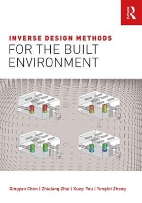 Inverse Design Methods for the Built Environment - Qingyan Chen, Zhiqiang Zhai, Xueyi You, Tengfei Zhang