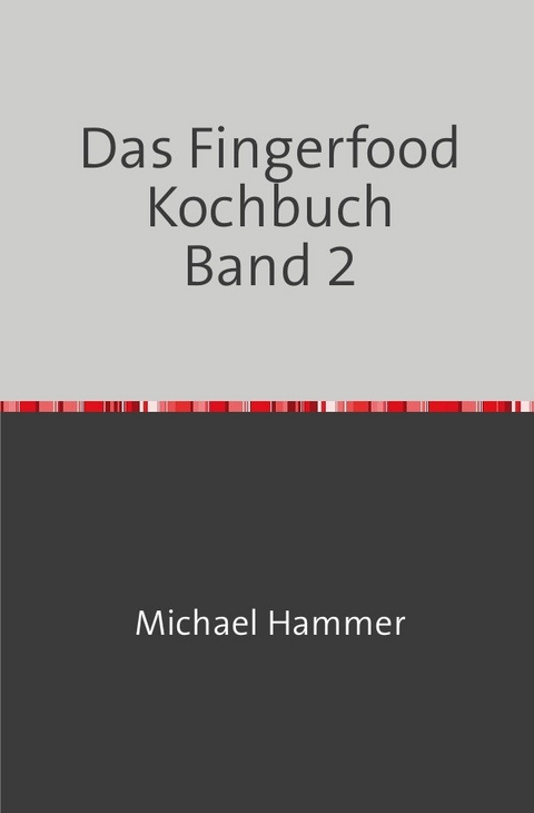 Das Fingerfood Kochbuch / Das Fingerfood Kochbuch Band 2 - Michael Hammer