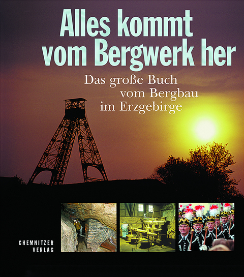 Alles kommt vom Bergwerk her - Bernd Lahl, Jens Kugler