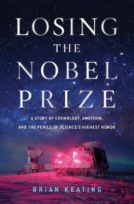Losing the Nobel Prize - Brian R. Keating