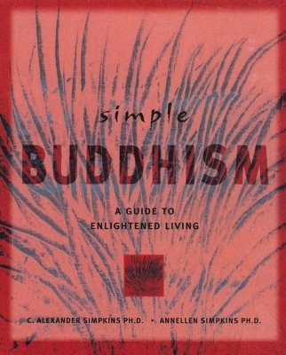 Simple Buddhism - C. Alexander Simpkins, Annellen M. Simpkins