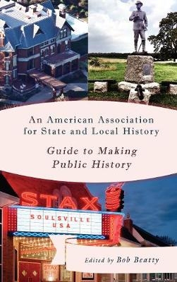 An American Association for State and Local History Guide to Making Public History - 