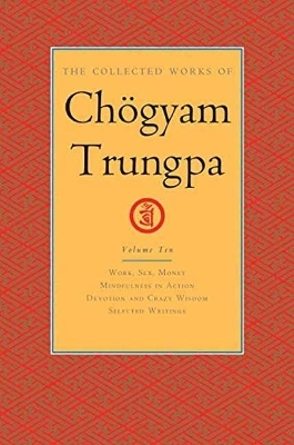 The Collected Works of Chögyam Trungpa, Volume 10 - Chogyam Trungpa, Carolyn Rose Gimian