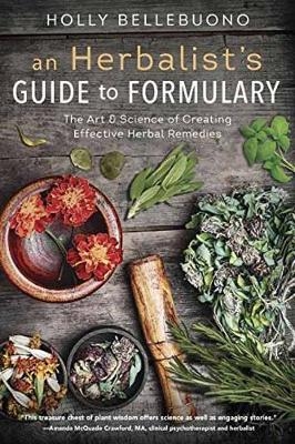 Herbalist's Guide to Formulary, An - Holly Bellebuono