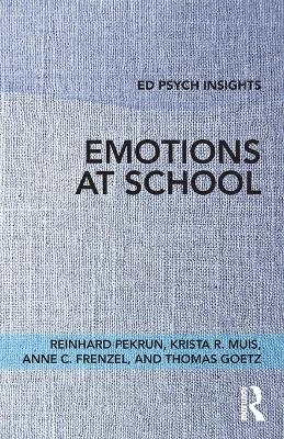Emotions at School - Reinhard Pekrun, Krista R. Muis, Anne C. Frenzel, Thomas Goetz