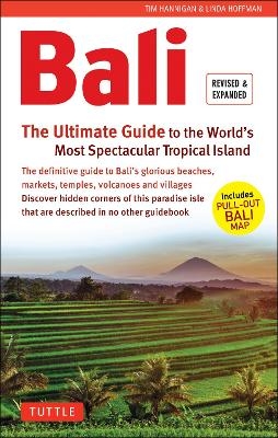 Bali: The Ultimate Guide - Tim Hannigan, Linda Hoffman