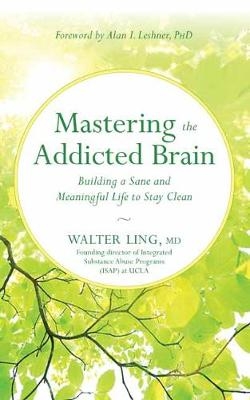 Mastering the Addicted Brain - Walter Ling MD