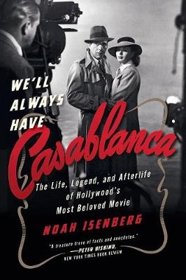 We'll Always Have Casablanca - Noah Isenberg