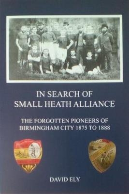 In Search of Small Heath Alliance - David Ely