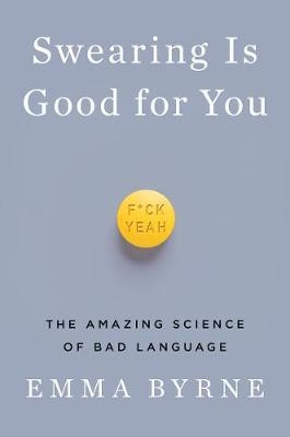 Swearing Is Good for You - Emma Byrne