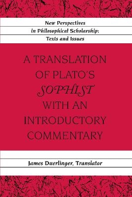 A Translation of Plato’s «Sophist» with an Introductory Commentary - James Duerlinger
