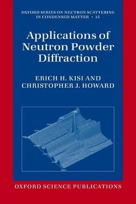 Applications of Neutron Powder Diffraction - Erich H. Kisi, Christopher J. Howard