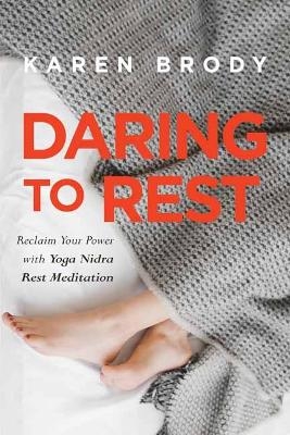 Daring to Rest - Karen Brody