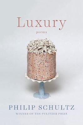 Luxury - Philip Schultz