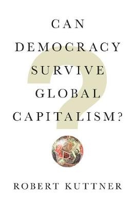 Can Democracy Survive Global Capitalism? - Robert Kuttner