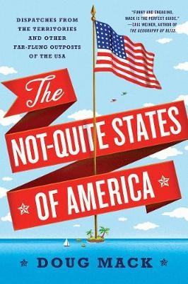 The Not-Quite States of America - Doug Mack