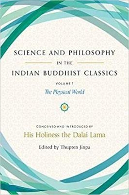 Science and Philosophy in the Indian Buddhist Classics - His Holiness the Dalai Lama, Thupten Jinpa