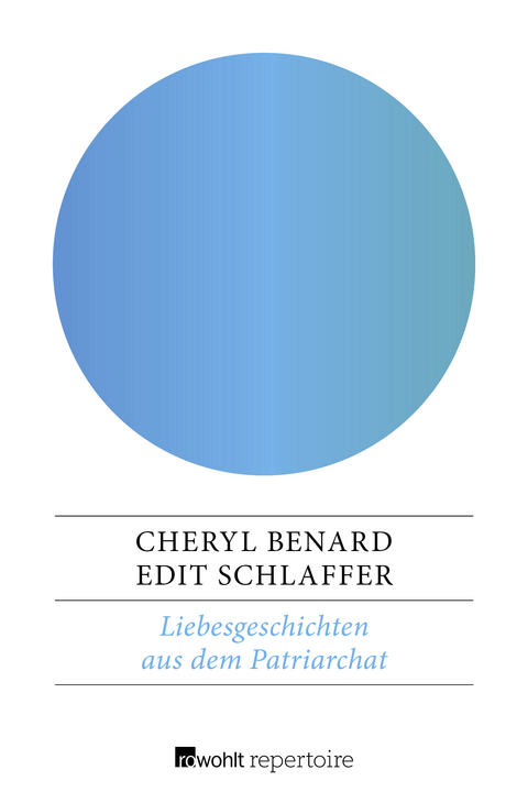Liebesgeschichten aus dem Patriarchat - Cheryl Benard, Edit Schlaffer