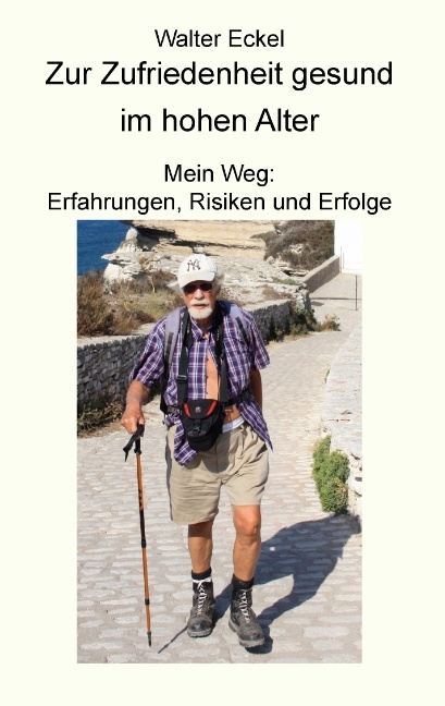Zur Zufriedenheit gesund im hohen Alter - Walter Eckel