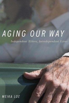 Aging Our Way - Meika Loe