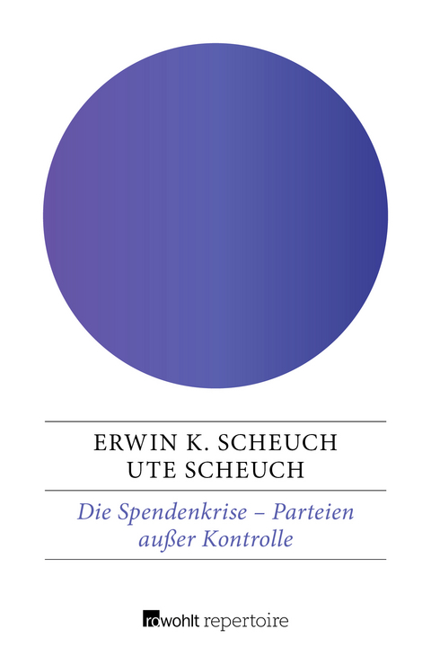 Die Spendenkrise: Parteien außer Kontrolle - Erwin K. Scheuch, Ute Scheuch