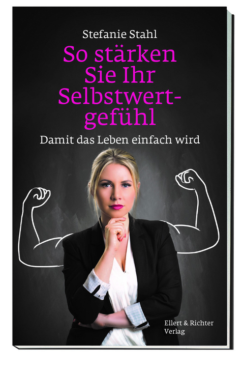 So stärken Sie Ihr Selbstwertgefühl - Stefanie Stahl