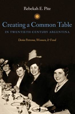 Creating a Common Table in Twentieth-Century Argentina - Rebekah E. Pite