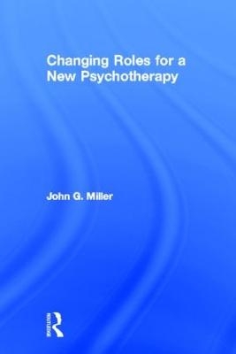 Changing Roles for a New Psychotherapy - John G. Miller