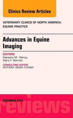 Advances in Equine Imaging, An Issue of Veterinary Clinics: Equine Practice - Natasha M. Werpy, Myra F. Barrett