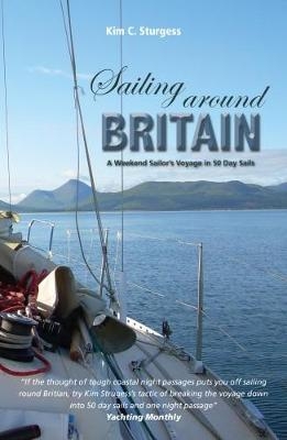 Sailing Around Britain - A Weekend Sailor's Voyage in 50 Day Sails 2nd edition - Kim Sturgess