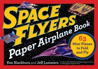 Space Flyers Paper Airplane Book - Jeff Lammers, Ken Blackburn