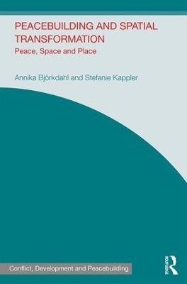 Peacebuilding and Spatial Transformation - Annika Bjorkdahl, Stefanie Kappler