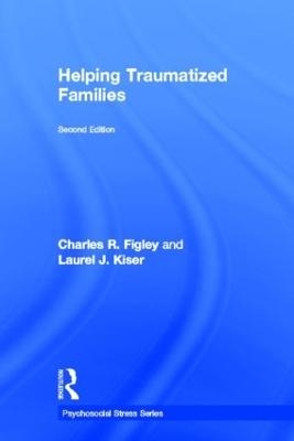 Helping Traumatized Families - Charles Figley, Laurel Kiser