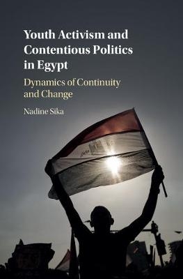 Youth Activism and Contentious Politics in Egypt - Nadine Sika