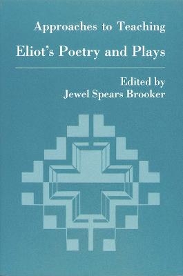 Approaches to Teaching Eliot Poetry and Plays - 