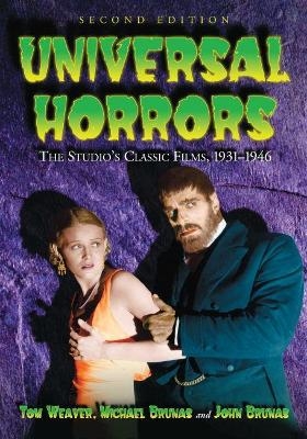 Universal Horrors - Tom Weaver, Michael Brunas, John Brunas