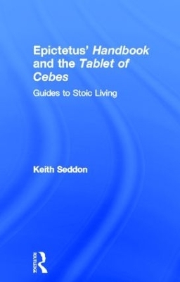 Epictetus' Handbook  and the Tablet of Cebes - Keith Seddon