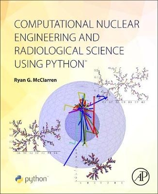 Computational Nuclear Engineering and Radiological Science Using Python - Ryan McClarren