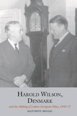Harold Wilson, Denmark and the making of Labour European policy - Matthew Broad