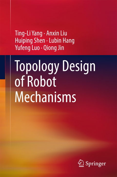 Topology Design of Robot Mechanisms - Tingli Yang, Anxin Liu, Huiping Shen, LuBin Hang, Yufeng Luo