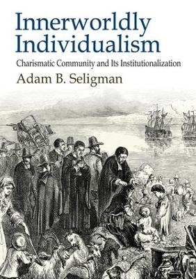 Innerworldly Individualism - Adam B. Seligman