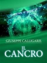 Il Cancro - Esplorazione  ed Investigazione attraverso l'approfondito studio delle Catene lineari del corpo e dello spirito - Giuseppe Calligaris