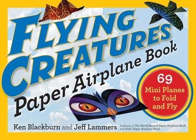 Flying Creatures Paper Airplane Book - Jeff Lammers, Ken Blackburn