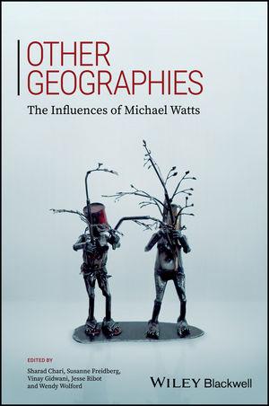 Other Geographies - Sharad Chari; Susanne Freidberg; Vinay K. Gidwani; Jesse C. Ribot; Wendy Wolford
