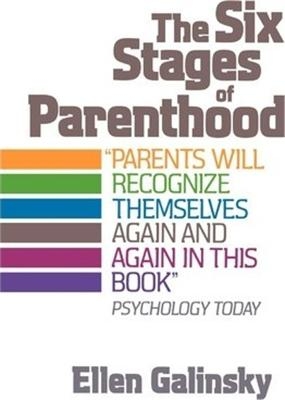 The Six Stages Of Parenthood - Ellen Galinsky