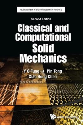 Classical And Computational Solid Mechanics - Yuen-Cheng Fung, Pin Tong, Xiaohong Chen