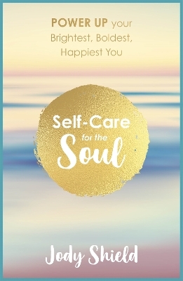 Self-Care for the Soul - Jody Shield